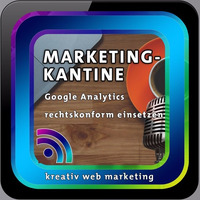 Marketing Kantine: Sonderpodcast Google Analytics rechtskonform einsetzen by kreativ web marketing