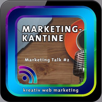 Marketing-Kantine - PODCAST - Marketing Talk #2 by kreativ web marketing