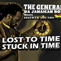 Lost To Time Stuck In Time - The General Da Jamaican Boy