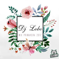 Mix Primavera 2017 - Dj Lobo by Dj Lobo