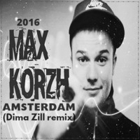 MAX KORGH-Amsterdam(Dima Zill remix) by Dima Zill