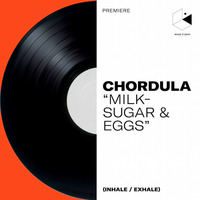 Premiere : Chordula - "Milk Sugar & Eggs" by Make It Deep