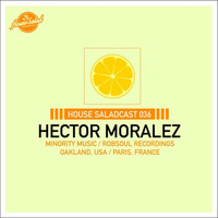 House Saladcast 036 | Hector Moralez by housesaladmusic