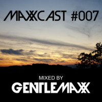 Maxxcast #007 by Gentlemaxx