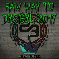 Intra Noctem - Raw Way To Decibel 2017 by Intra Noctem