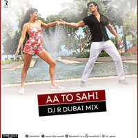 AA TO SAHI - DJ R DUBAI MIX by DJ R DUBAI