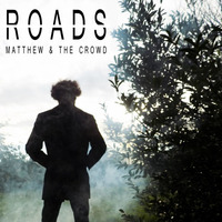 Matthew & The Crowd - Roads by Matthew & the Crowd