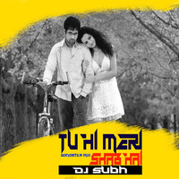 TU HI MERI SHAB HAI (GANGSTER MIX) DJ SUBH by SUBH