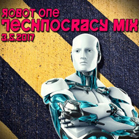 Technocracy Mix 3.5.2017 by Robot One