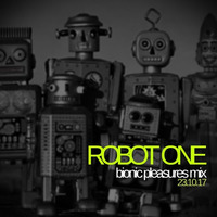 Bionic Pleasures Mix 23.10.2017 by Robot One
