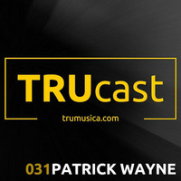 TRUcast 031 - Patrick Wayne by Tru Musica