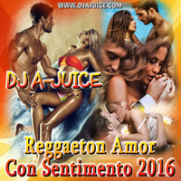 DJ A-JUICE - Reggaeton Amor Con Sentimento (2016) by DJ A-JUICE Power Source Productions