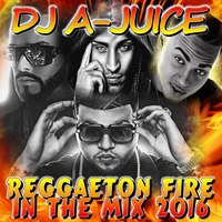 DJ A-JUICE - Reggaeton Fire In The Mix (2016) by DJ A-JUICE Power Source Productions