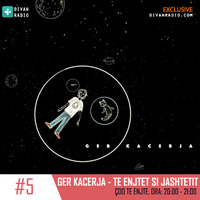 Ger Kacerja - Te Enjtet si Jashtetit #5 by Divan Radio
