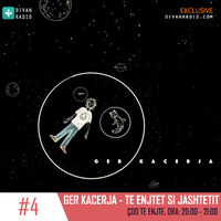 Ger Kacerja - Te Enjtet si Jashtetit #4 by Divan Radio