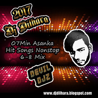 2017 - 07Min Asanka Hit Songs Nonstop 6-8 Mix - Dj Dilhara - DEVIL DJZ by DJ Dilhara