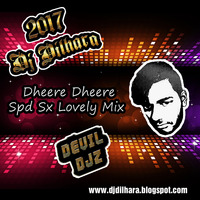 2017 - Dheere Dheere Spd Sx Lovely Mix - Dj Dilhara - DEVIL DJZ by DJ Dilhara