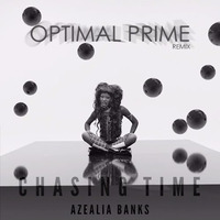 Azealia Banks - Chasing Time (Optimal Prime Remix) by Optimal Prime