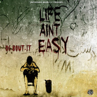 OG Bout-It - Life Aint Easy () by ogboutit