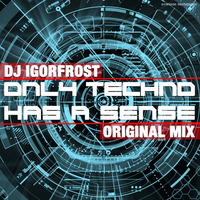 DJ IGorFrost - Only Techno Has A Sense (Original Mix) by Gysnoize Recordings