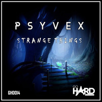 ** OUT NOW ** GHD014: Psyvex - Strange Things by GoHardDigital