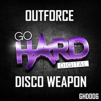 ** OUT NOW ** GHD006: Outforce - Disco Weapon by GoHardDigital