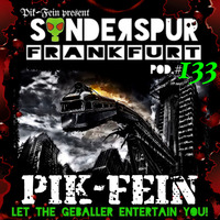 PIK-FEIN @ SONDERSPUR  |  POD.#133 - FRANKFURT  |  06.05.2017 by PIK-FEIN ♤