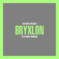 Luis Heusel presents: BRYXLON // The Ultimate Showcase by Luis Heusel