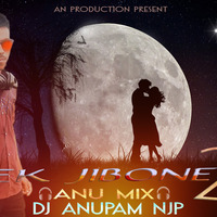 Ek Jibone II (Anu Mix) DJ Anupam NJp by djanupamnjp