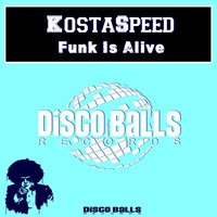 KostaSpeed - Funk Is Alive (Original Mix) Disco Ball Records by KostaSpeed