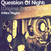 Question Of Night -Original Track By Alex Reyes by Alex Reyes