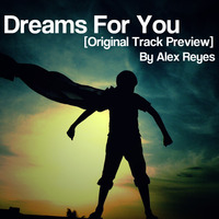 Dreams For You -[Original Track Preview] By Alex Reyes by Alex Reyes