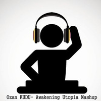 Ozan Kudu -Awakening Utopia Mashup by Ozan Kudu