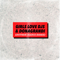 Girls Love DJs & Donagrandi - Another Chance (remix) by Donagrandi