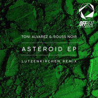 Toni Alvarez, Rouss Noir - Asteroid (Lutzenkirchen Rmx) by Tobias Lutzenkirchen