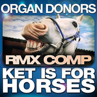 Organ Donors - Ket Is For Horses (IYF Remix) by Rob IYF GTYM
