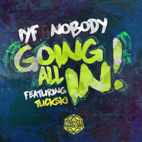 IYF & Nobody Ft. Tuckski - Going All In ***Free Download*** by Rob IYF GTYM