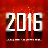 2016 In the Mix - The Story so Far... by In The Mix