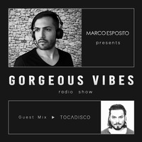 Gorgeous Vibes#16 - Guest TOCADISCO by Marco Esposito