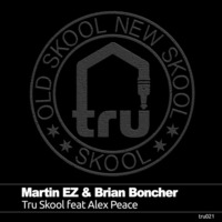 Martin EZ & Brian Boncher - Tru Skool Feat Alex Peace - FREE DOWNLOAD by Alex Peace