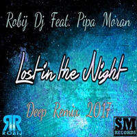Robij Dj Feat. Pipa Moran Lost In The Night (Deep Remix 2017) by Masuli Robij Roberto
