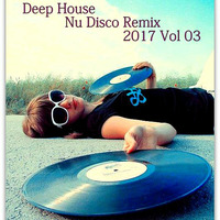 Deep House Nu Disco Remix 2017 Vol 03 by Bobby Petrov