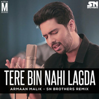 Tere Bin Nahi Lagda - Sn Brothers Remix by SN BROTHERS MUMBAI