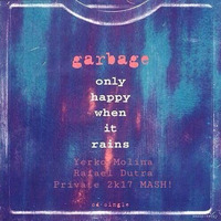 Only Happy When It Rains - Ponzo & Leanh ft Garbage (Yerko Molina & Rafael Dutra Private) by Yerko Molina