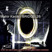 Mahir Kanik - BRIDGE 26 (Cosmos Radio Nov 2017) by Mahir Kanık