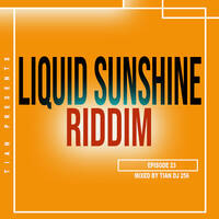 TIAN MIXTAPES EPISODE- 23 [LIQUID SUNSHINE RIDDIM] by TIAN DJ 256
