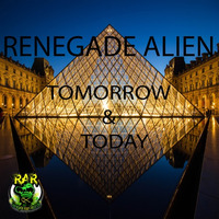 Renegade Alien - Tomorrow &amp; Today (Renegadealienrecords.com) by Renegade Alien Records