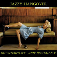 Jazzy Hangover Downtempo Set  - Jody D(igital)-Jay by Jody RMX