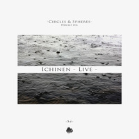 [C&amp;SPL036] Ichinen - live - by Circles & Spheres