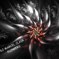 DJ MARCEL CLAIR - FLOWERS by DJ MARCEL CLAIR